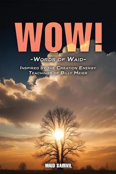 WOW: Words Of Waid: Inspired By The Creation Energy Teachings Of Billy Meier