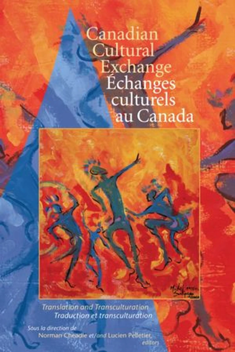 Canadian Cultural Exchange / Échanges culturels au Canada: Translation and transculturation traduction et