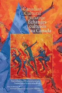 Canadian Cultural Exchange / Échanges culturels au Canada: Translation and transculturation traduction et