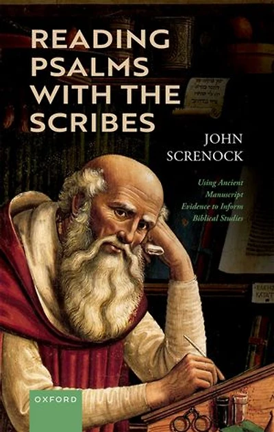Reading Psalms with the Scribes: Using Ancient Manuscript Evidence to Inform Biblical Studies