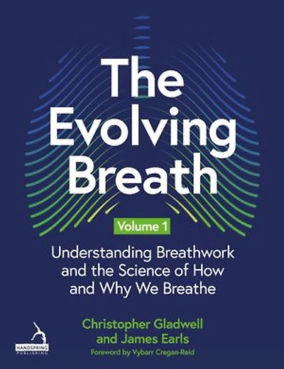 the Evolving Breath Volume 1: Understanding Breathwork and Science of How Why we Breathe