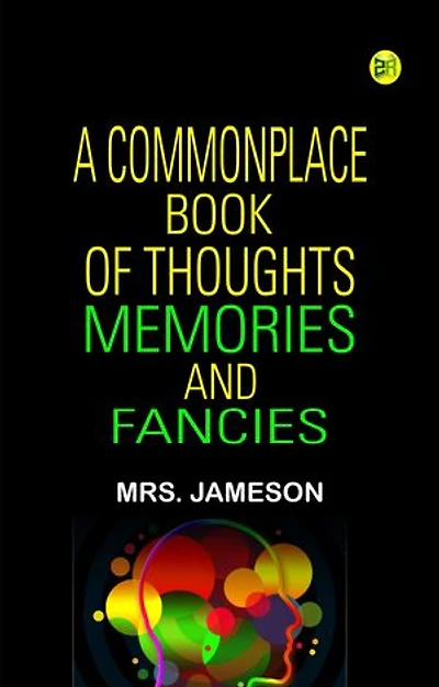 A Commonplace Book of Thoughts Memories and Fancies