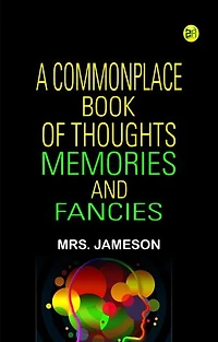 A Commonplace Book of Thoughts Memories and Fancies