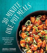 30-minute One-pot Meals: Feed Your Family Incredible Meals Less Time And With Cleanup