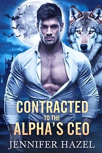Contracted to the Alpha’s CEO: The Alpha Empire Rejected Mates Series, #2