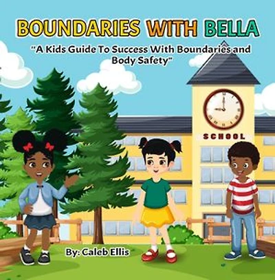 Boundaries With Bella: A Kid's Guide to Success With Boundaries and Body Safety
