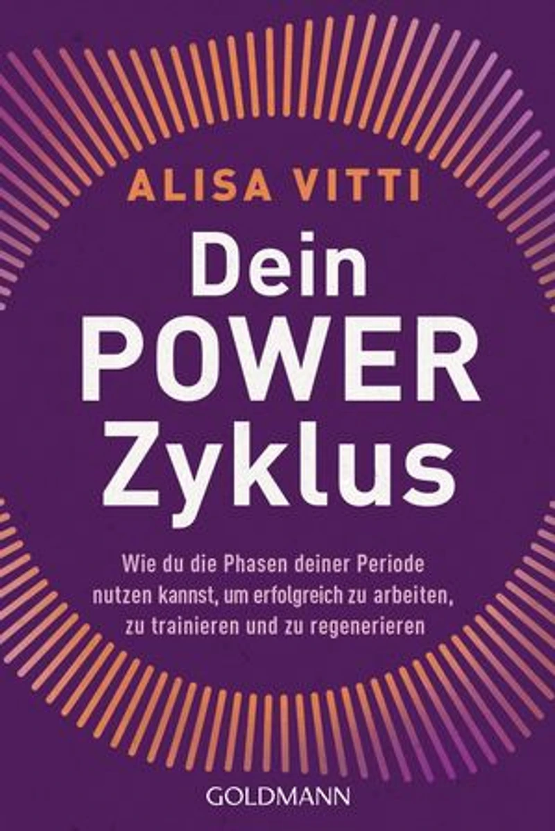 Dein Powerzyklus: Wie du die Phasen deiner Periode nutzen kannst, um erfolgreich zu arbeiten, zu trainieren und zu regenerieren
