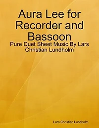 Aura Lee for Recorder and Bassoon - Pure Duet Sheet Music By Lars Christian Lundholm