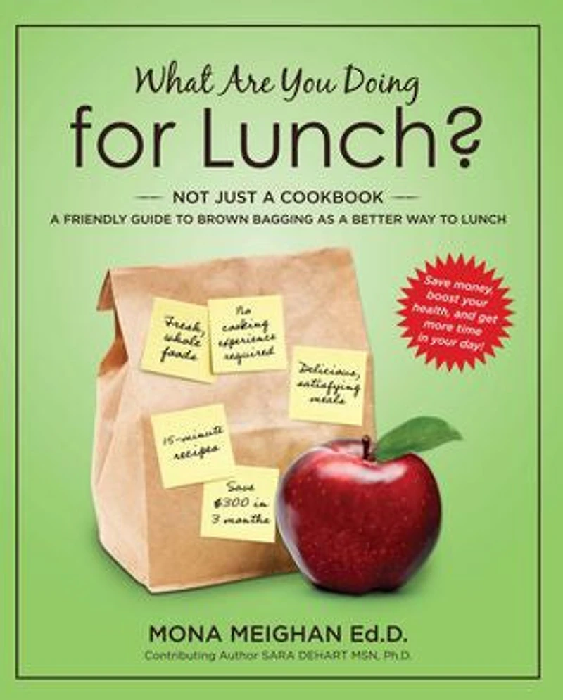 What Are You Doing for Lunch: A Friendly Guide To Brown Bagging As A Better Way To Lunch