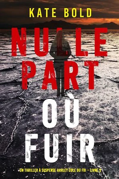 Nulle part où fuir (Un thriller à suspense Harley Cole du FBI Livre 3)