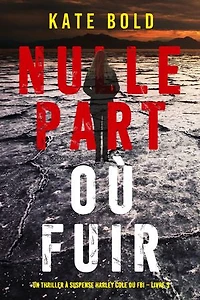 Nulle part où fuir (Un thriller à suspense Harley Cole du FBI Livre 3)
