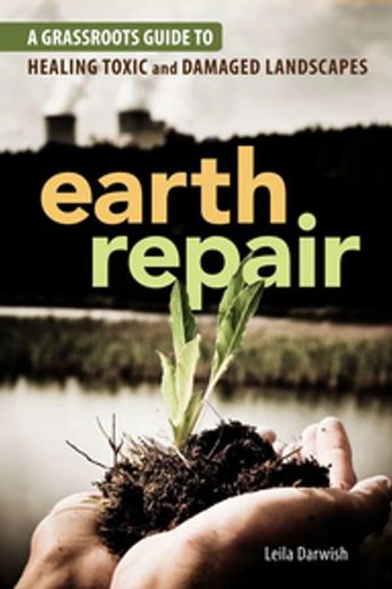 Earth Repair: A Grassroots Guide to Healing Toxic and Damaged Landscapes