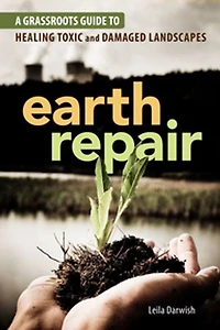 Earth Repair: A Grassroots Guide to Healing Toxic and Damaged Landscapes
