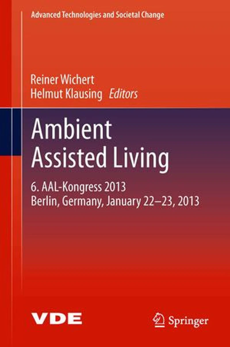 Ambient Assisted Living: 6. AAL-Kongress 2013 Berlin, Germany, January 22. - 23. ,