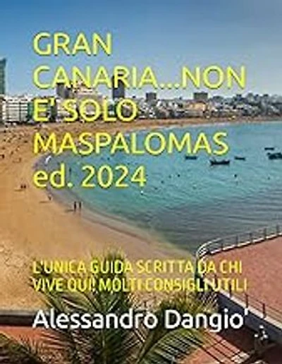 GRAN CANARIA...NON E' SOLO MASPALOMAS: L'UNICA GUIDA PRATICA SCRITTA DA CHI VIVE QUI!