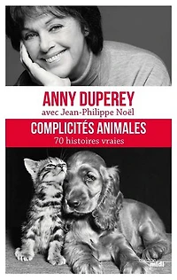 Complicités animales - 70 histoires vraies: 70 histoires vraies