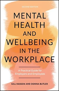 Mental Health and Wellbeing the Workplace: A Practical Guide for Employers Employees