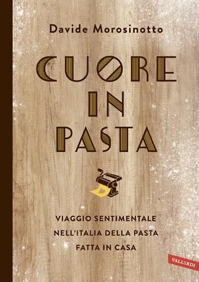 Cuore in pasta: Viaggio sentimentale nell'Italia della pasta fatta in casa