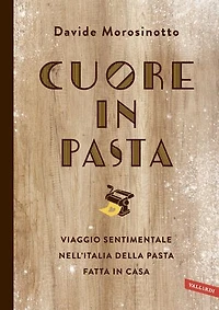 Cuore in pasta: Viaggio sentimentale nell'Italia della pasta fatta in casa