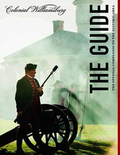 Colonial Williamsburg: The Guide: The Official Companion to the Historic Area