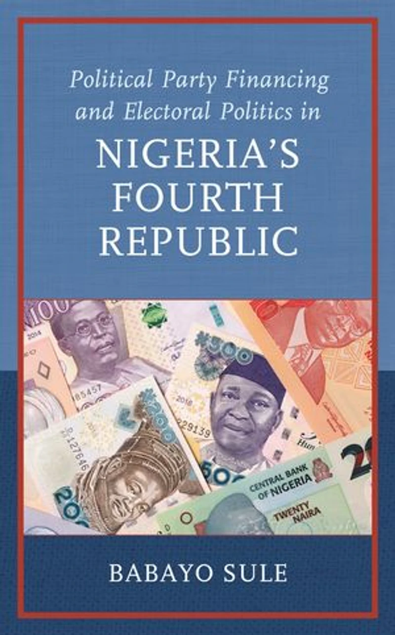 Political Party Financing and Electoral Politics Nigeria's Fourth Republic