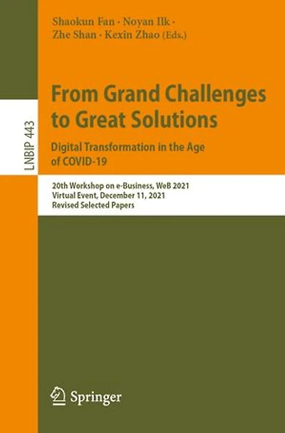 From Grand Challenges to Great Solutions: Digital Transformation the Age of COVID-19: 20th Workshop on e-Business, WeB 2021, Virtual Event, December 11, Revised Selected Papers