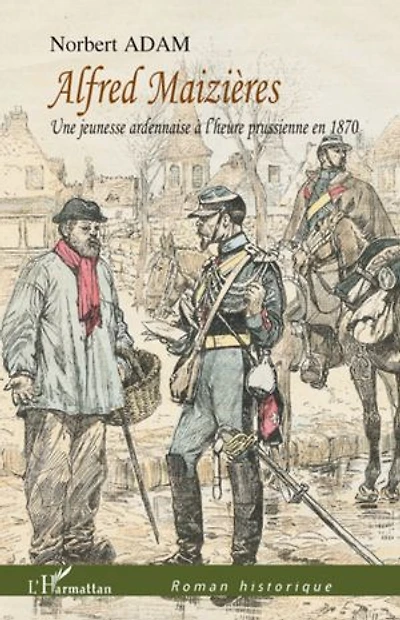 Alfred Maizières: Une jeunesse ardennaise à l'heure prussienne en 1870
