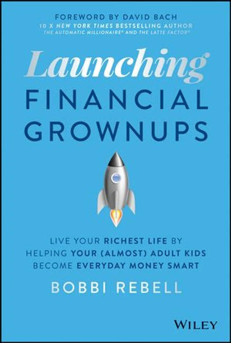 Launching Financial Grownups: Live Your Richest Life By Helping (almost) Adult Kids Become Everyday Money Smart