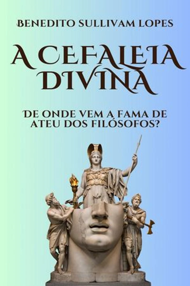 A CEFALEIA DIVINA: DE ONDE VEM A FAMA DE ATEU DOS FILÓSOFOS?