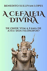 A CEFALEIA DIVINA: DE ONDE VEM A FAMA DE ATEU DOS FILÓSOFOS?