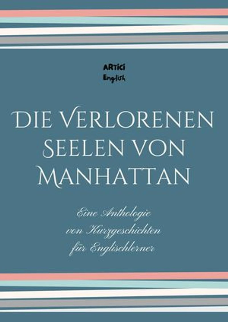 Die Verlorenen Seelen von Manhattan: Eine Anthologie von Kurzgeschichten für Englischlerner