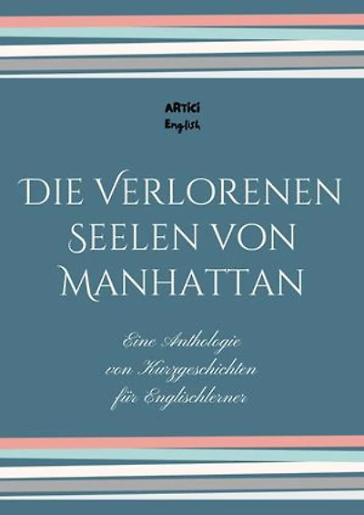 Die Verlorenen Seelen von Manhattan: Eine Anthologie von Kurzgeschichten für Englischlerner