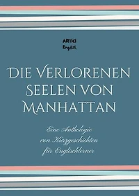 Die Verlorenen Seelen von Manhattan: Eine Anthologie von Kurzgeschichten für Englischlerner