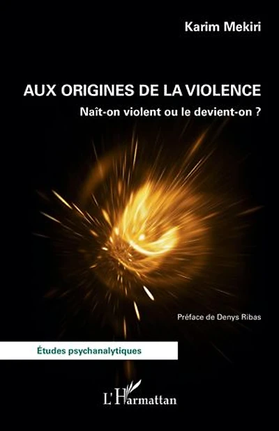 Aux origines de la violence: Naît-on violent ou le devient-on ?