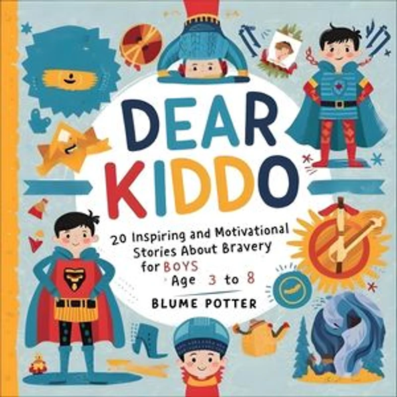 Dear Kiddo: 20 Inspiring and Motivational Stories about Bravery for Boys age 3 to 8: Dear Kiddo - Motivational Books For The Boy Child, #1