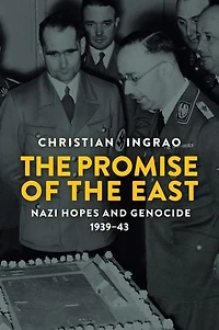 the Promise of East: Nazi Hopes and Genocide, 1939-43