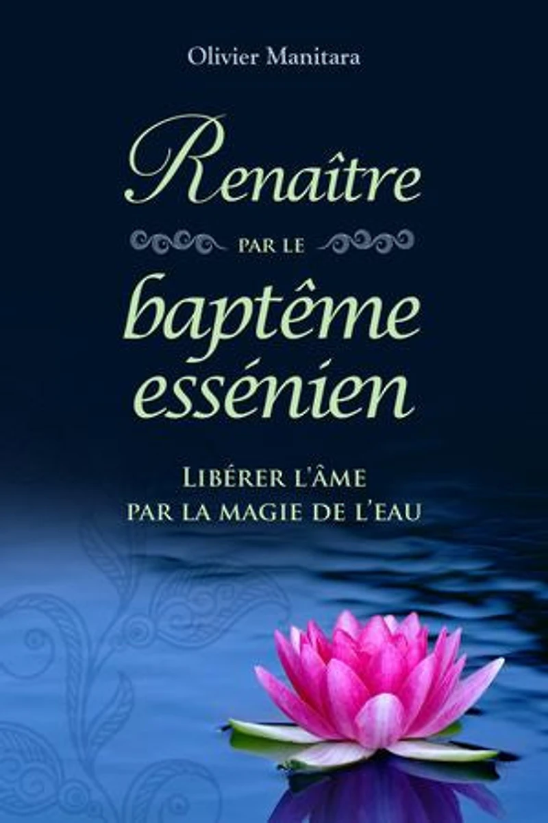 Renaître par le baptême essénien: Libérer l'âme par la magie de l'eau