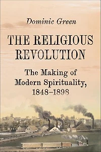 The Religious Revolution: Birth of Modern Spirituality, 1848-1898