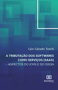 A tributação dos softwares como serviços (SaaS): – aspectos do ICMS e do ISSQN