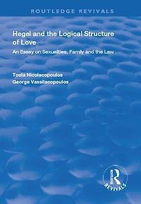 Hegel And The Logical Structure Of Love: An Essay On Sexualities, Family Law