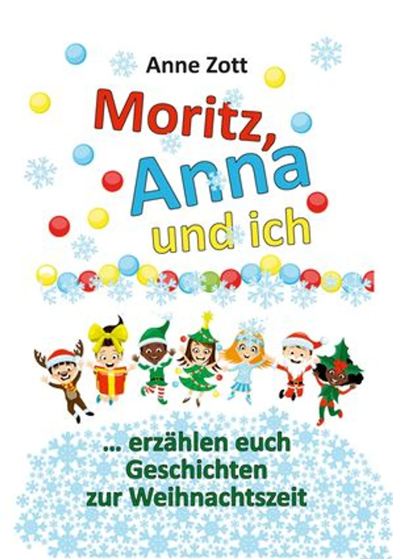 Anne Zott Moritz, Anna und ich …: erzählen euch Geschichten zur Weihnachtszeit