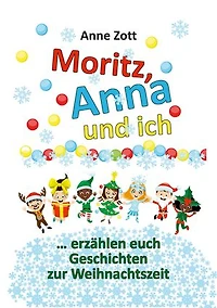 Anne Zott Moritz, Anna und ich …: erzählen euch Geschichten zur Weihnachtszeit