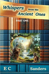 Whispers from the Ancient Ones: PART ONE