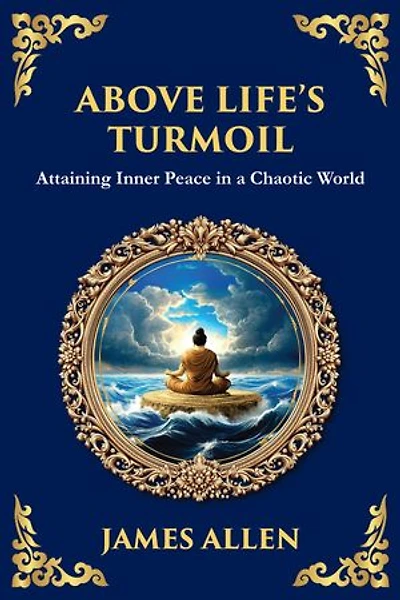 Above Life's Turmoil: Attaining Inner Peace in a Chaotic World