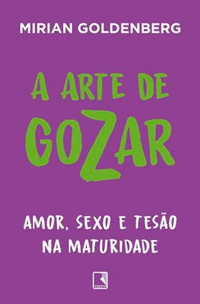 A arte de gozar: Amor, sexo e tesão na maturidade