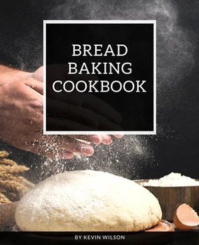 Bread baking cookbook: Bread baking cookbook