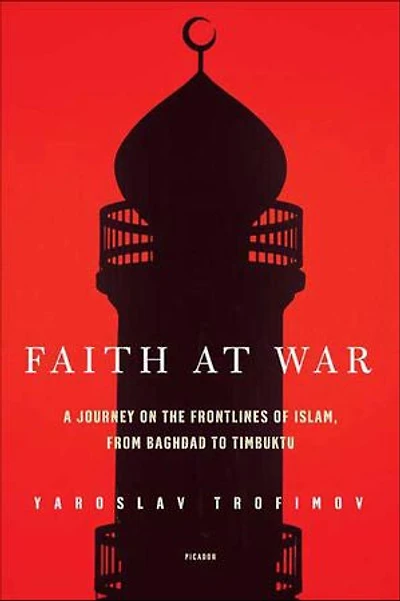 Faith at War: A Journey on the Frontlines of Islam, from Baghdad to Timbuktu