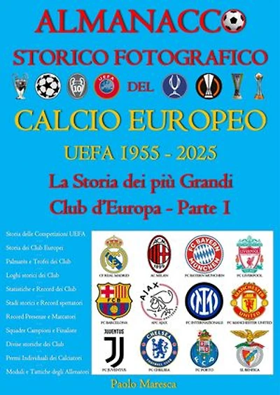 Almanacco Storico Fotografico del Calcio Europeo UEFA 1955-2025: La Storia dei più Grandi Club d'Europa Parte 1