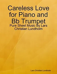 Careless Love for Piano and Bb Trumpet - Pure Sheet Music By Lars Christian Lundholm