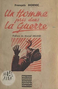 Un homme pris dans la guerre: Souvenirs d'un fantassin (1939-1940)